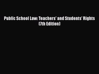 Download Public School Law: Teachers' and Students' Rights (7th Edition) [PDF] Full Ebook