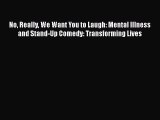Download No Really We Want You to Laugh: Mental Illness and Stand-Up Comedy: Transforming Lives