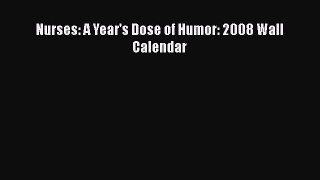 Download Nurses: A Year's Dose of Humor: 2008 Wall Calendar PDF Online