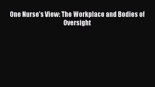 Read One Nurse's View: The Workplace and Bodies of Oversight Ebook Free