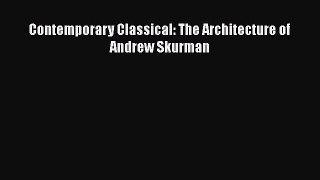 [PDF] Contemporary Classical: The Architecture of Andrew Skurman [PDF] Online