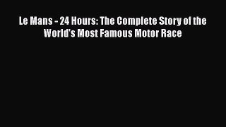 PDF Le Mans - 24 Hours: The Complete Story of the World's Most Famous Motor Race  EBook