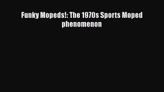 Download Books Funky Mopeds!: The 1970s Sports Moped phenomenon PDF Free