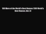 Download 100 More of the World's Best Houses (100 World's Best Houses Vol. 3) [Read] Full Ebook