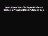 PDF Under Arizona Skies: The Apprentice Desert Shelters at Frank Lloyd Wright's Taliesin West