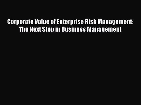 [Download] Corporate Value of Enterprise Risk Management: The Next Step in Business Management