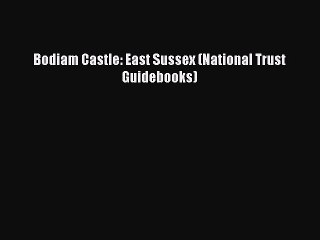 PDF Bodiam Castle: East Sussex (National Trust Guidebooks) [PDF] Online