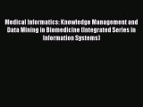 Read Medical Informatics: Knowledge Management and Data Mining in Biomedicine (Integrated Series