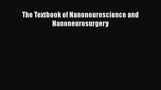 Read The Textbook of Nanoneuroscience and Nanoneurosurgery Ebook Free