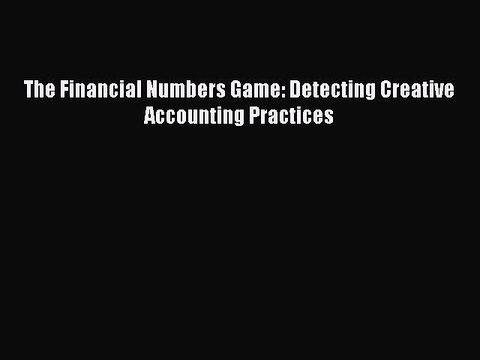[Download] The Financial Numbers Game: Detecting Creative Accounting Practices Read Online