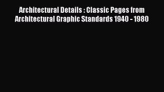 Download Architectural Details : Classic Pages from Architectural Graphic Standards 1940 -