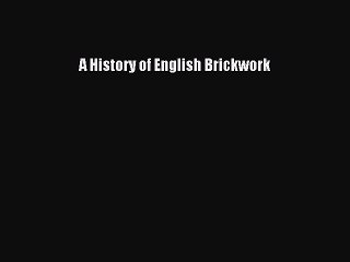 Download A History of English Brickwork [Download] Online