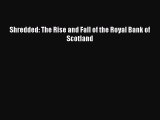 [Download] Shredded: The Rise and Fall of the Royal Bank of Scotland PDF Online