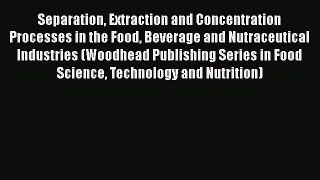 Read Separation Extraction and Concentration Processes in the Food Beverage and Nutraceutical