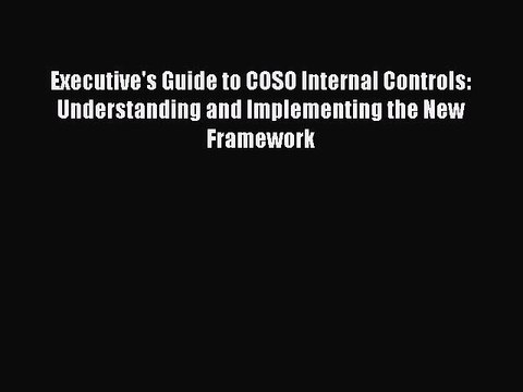 [Download] Executive's Guide to COSO Internal Controls: Understanding and Implementing the
