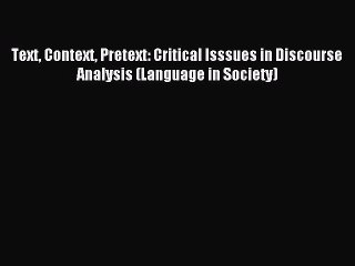 Read Text Context Pretext: Critical Isssues in Discourse Analysis (Language in Society) PDF