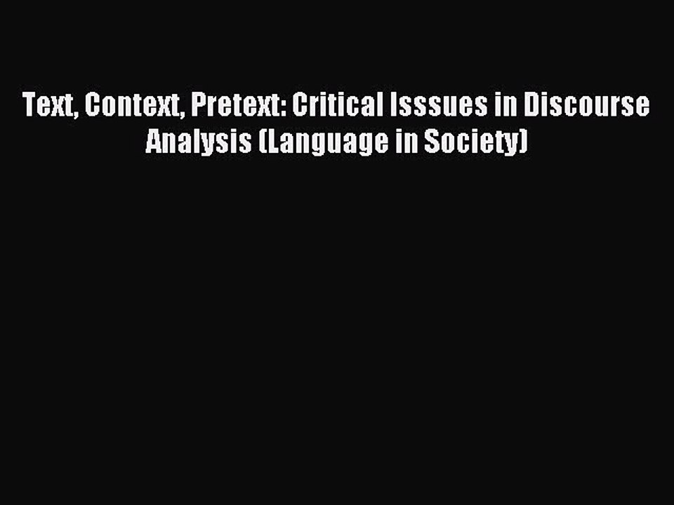 Read Text Context Pretext: Critical Isssues in Discourse Analysis (Language in Society) PDF