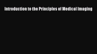 Read Introduction to the Principles of Medical Imaging Ebook Free