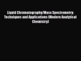 Read Liquid Chromatography/Mass Spectrometry: Techniques and Applications (Modern Analytical