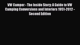 Read Books VW Camper - The Inside Story: A Guide to VW Camping Conversions and Interiors 1951-2012