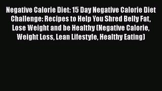 Read Negative Calorie Diet: 15 Day Negative Calorie Diet Challenge: Recipes to Help You Shred