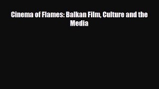 [PDF] Cinema of Flames: Balkan Film Culture and the Media Read Full Ebook