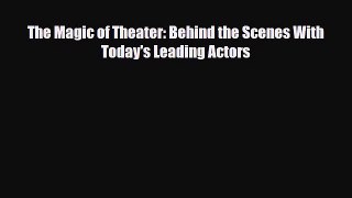 [PDF] The Magic of Theater: Behind the Scenes With Today's Leading Actors Download Full Ebook