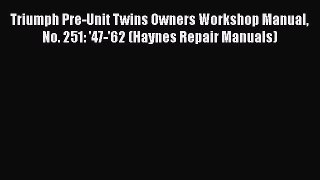 Read Books Triumph Pre-Unit Twins Owners Workshop Manual No. 251: '47-'62 (Haynes Repair Manuals)