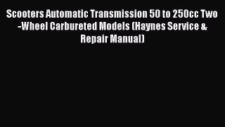 Read Books Scooters Automatic Transmission 50 to 250cc Two-Wheel Carbureted Models (Haynes