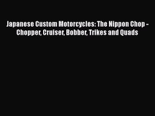 Download Books Japanese Custom Motorcycles: The Nippon Chop - Chopper Cruiser Bobber Trikes