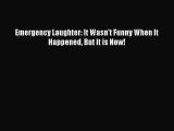 Download Emergency Laughter: It Wasn't Funny When It Happened But it is Now! PDF Free
