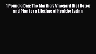 Read 1 Pound a Day: The Martha's Vineyard Diet Detox and Plan for a Lifetime of Healthy Eating