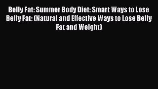 Read Belly Fat: Summer Body Diet: Smart Ways to Lose Belly Fat: (Natural and Effective Ways
