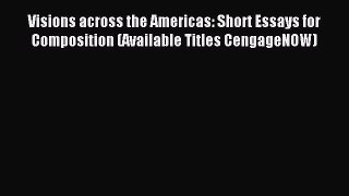 Read Visions across the Americas: Short Essays for Composition (Available Titles CengageNOW)