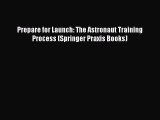 Read Books Prepare for Launch: The Astronaut Training Process (Springer Praxis Books) Ebook