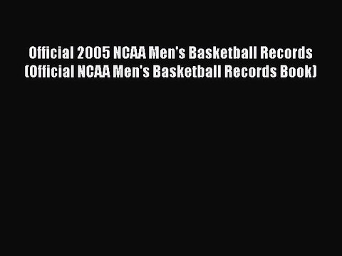 READ book Official 2005 NCAA Men's Basketball Records (Official NCAA Men's Basketball Records