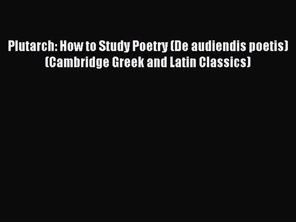 Read Plutarch: How to Study Poetry (De audiendis poetis) (Cambridge Greek and Latin Classics)