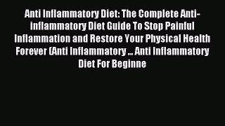 READ book Anti Inflammatory Diet: The Complete Anti-inflammatory Diet Guide To Stop Painful