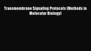 Read Transmembrane Signaling Protocols (Methods in Molecular Biology) Ebook Free