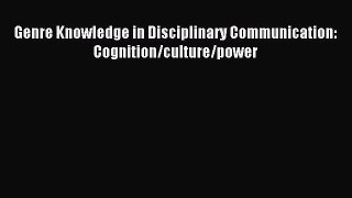 Read Genre Knowledge in Disciplinary Communication: Cognition/culture/power Ebook Free