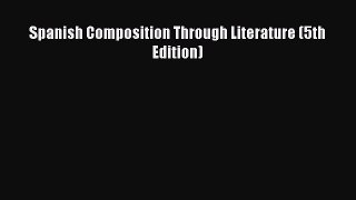Read Spanish Composition Through Literature (5th Edition) PDF Online