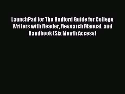 Read LaunchPad for The Bedford Guide for College Writers with Reader Research Manual and Handbook