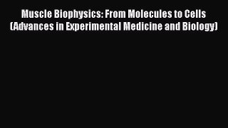 Read Muscle Biophysics: From Molecules to Cells (Advances in Experimental Medicine and Biology)