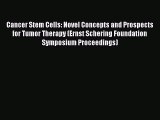 Read Cancer Stem Cells: Novel Concepts and Prospects for Tumor Therapy (Ernst Schering Foundation