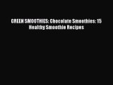 READ FREE E-books GREEN SMOOTHIES: Chocolate Smoothies: 15 Healthy Smoothie Recipes Full Free