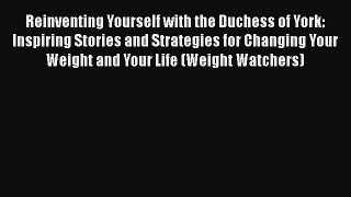 Read Reinventing Yourself with the Duchess of York: Inspiring Stories and Strategies for Changing