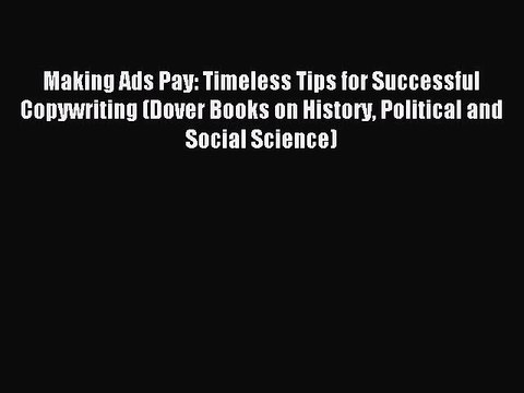 [Download] Making Ads Pay: Timeless Tips for Successful Copywriting (Dover Books on History