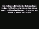 READ book Protein Snacks: 15 Healthy And Delicious Snack Recipes For Weight Loss (protein