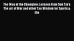 [Download] The Way of the Champion: Lessons from Sun Tzu's The art of War and other Tao Wisdom