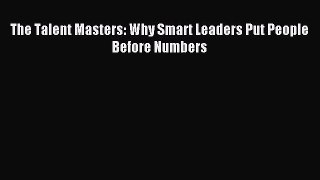 [Download] The Talent Masters: Why Smart Leaders Put People Before Numbers Ebook Free